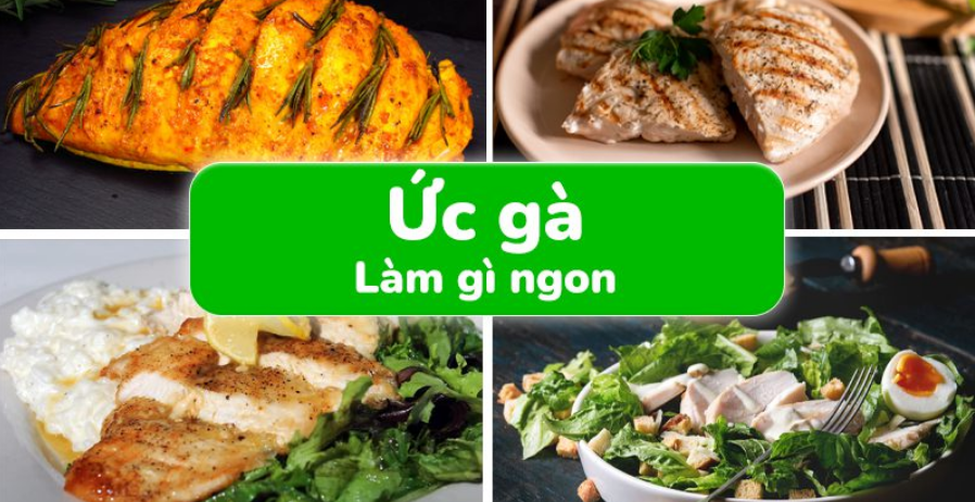 Ức gà làm gì ngon